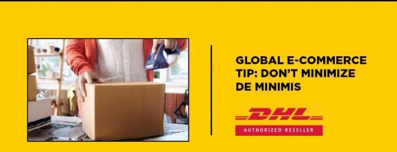 Global E-commerce Tip: Don't Minimize De Minimis