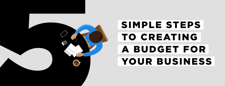 5 simple steps to creating a budget for your business
