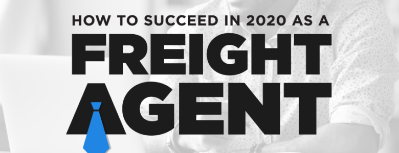 How to succeed as a freight agent in 2020