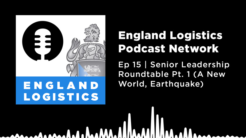 England Logistics Podcast Network Ep 15 Senior Leadership Roundtable A New World Earthquake