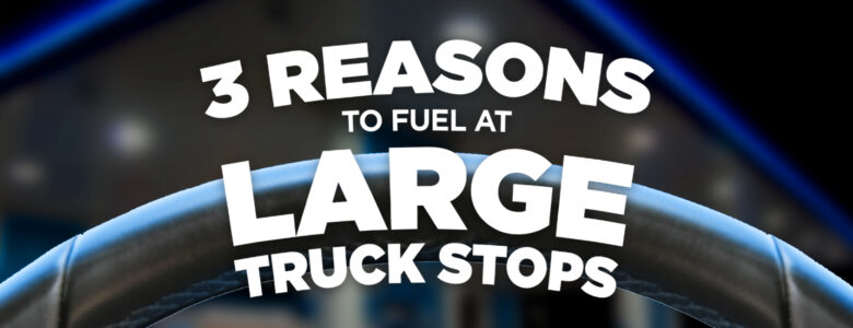 Fuel at Large Truck Stops