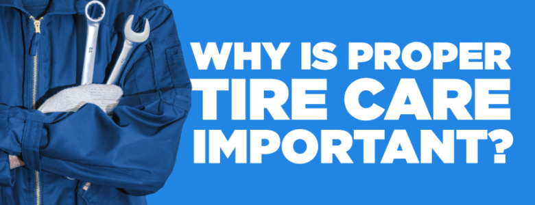 Why tire care is important