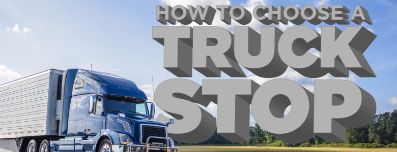 how to choose a truck stop